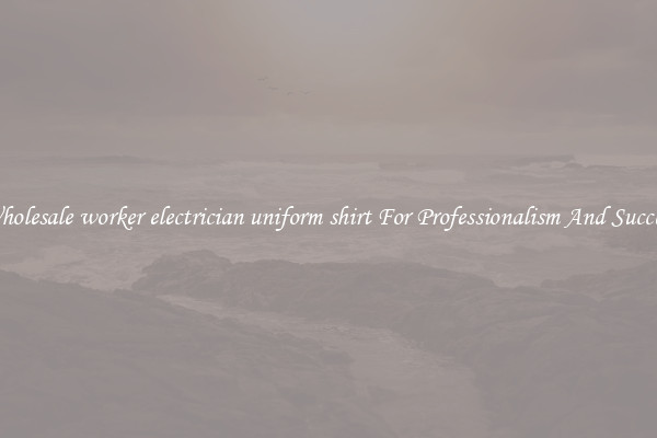 Wholesale worker electrician uniform shirt For Professionalism And Success