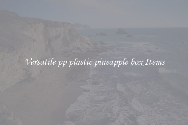 Versatile pp plastic pineapple box Items
