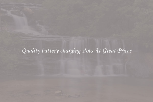 Quality battery charging slots At Great Prices