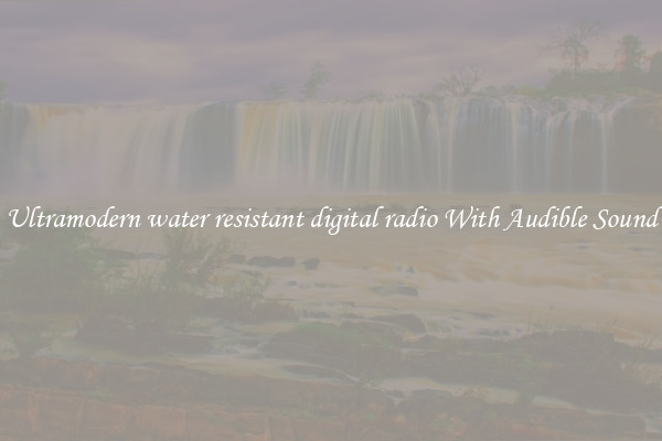 Ultramodern water resistant digital radio With Audible Sound