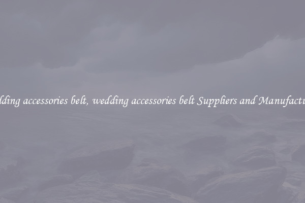 wedding accessories belt, wedding accessories belt Suppliers and Manufacturers