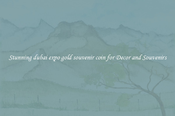 Stunning dubai expo gold souvenir coin for Decor and Souvenirs