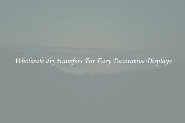 Wholesale dry transfers For Easy Decorative Displays