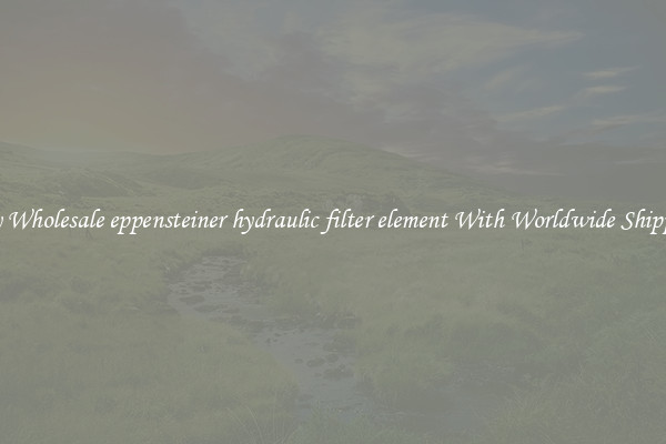  Buy Wholesale eppensteiner hydraulic filter element With Worldwide Shipping 