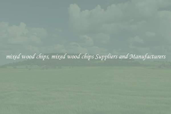 mixed wood chips, mixed wood chips Suppliers and Manufacturers
