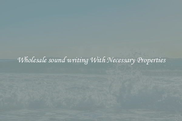 Wholesale sound writing With Necessary Properties