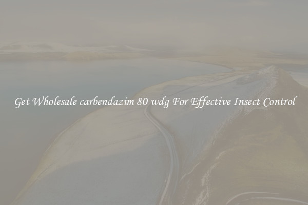 Get Wholesale carbendazim 80 wdg For Effective Insect Control