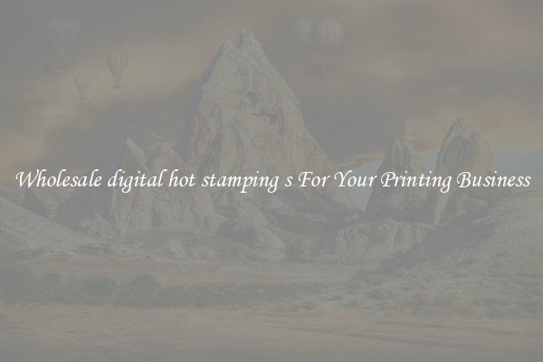 Wholesale digital hot stamping s For Your Printing Business