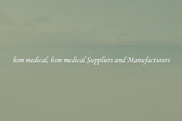hsm medical, hsm medical Suppliers and Manufacturers