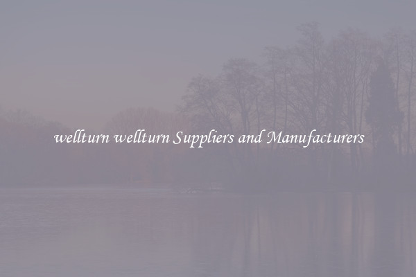 wellturn wellturn Suppliers and Manufacturers