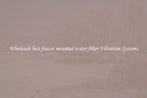 Wholesale best faucet mounted water filter Filtration Systems