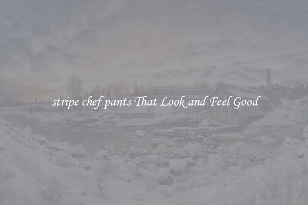 stripe chef pants That Look and Feel Good
