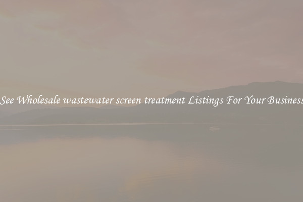 See Wholesale wastewater screen treatment Listings For Your Business