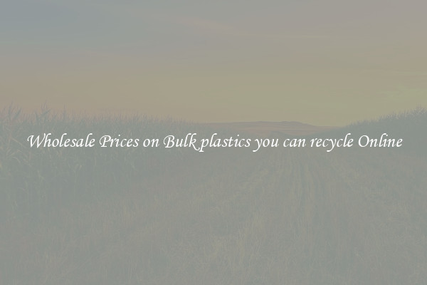 Wholesale Prices on Bulk plastics you can recycle Online