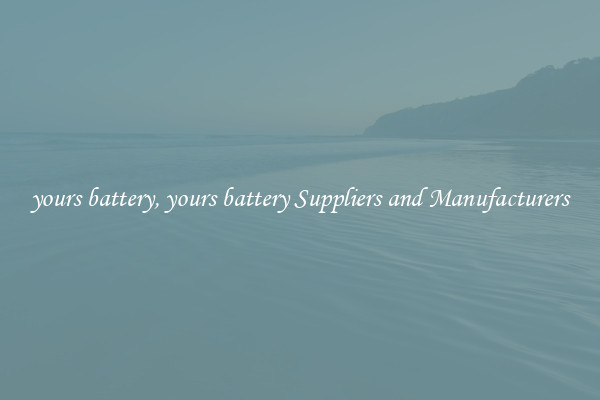 yours battery, yours battery Suppliers and Manufacturers