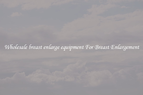 Wholesale breast enlarge equipment For Breast Enlargement
