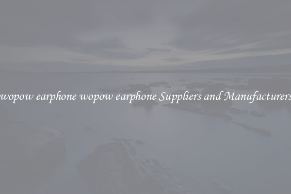 wopow earphone wopow earphone Suppliers and Manufacturers