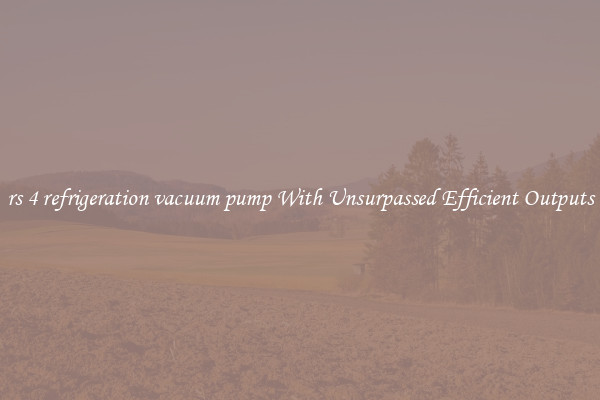 rs 4 refrigeration vacuum pump With Unsurpassed Efficient Outputs