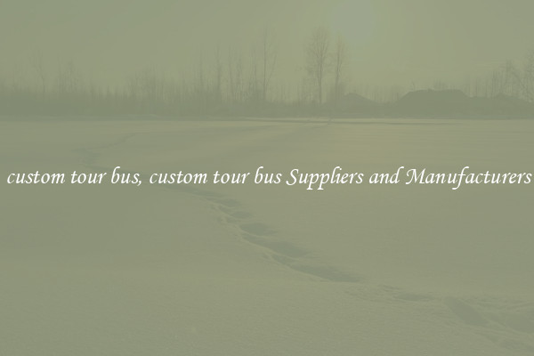 custom tour bus, custom tour bus Suppliers and Manufacturers