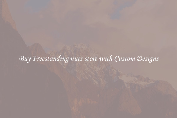 Buy Freestanding nuts store with Custom Designs
