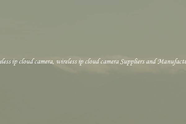wireless ip cloud camera, wireless ip cloud camera Suppliers and Manufacturers
