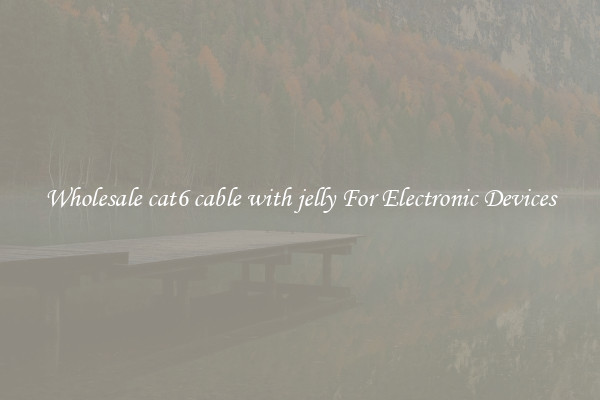 Wholesale cat6 cable with jelly For Electronic Devices