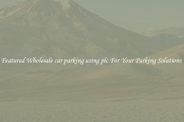 Featured Wholesale car parking using plc For Your Parking Solutions 