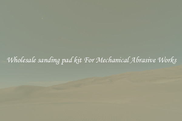 Wholesale sanding pad kit For Mechanical Abrasive Works