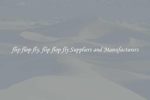 flip flop fly, flip flop fly Suppliers and Manufacturers