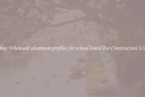 Shop Wholesale aluminum profiles for school board For Construction Uses
