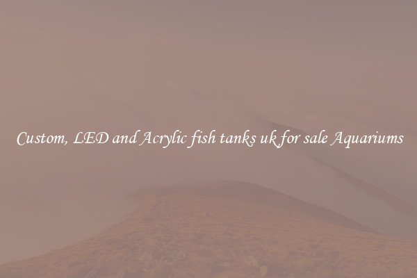 Custom, LED and Acrylic fish tanks uk for sale Aquariums