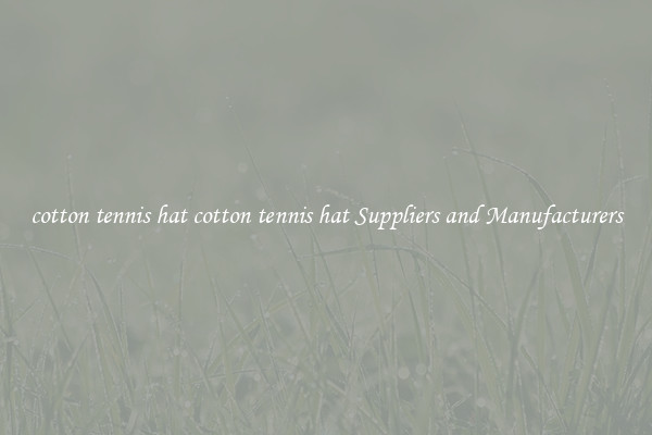 cotton tennis hat cotton tennis hat Suppliers and Manufacturers