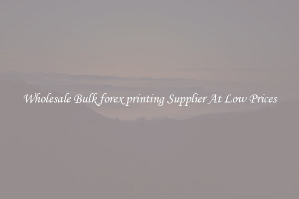 Wholesale Bulk forex printing Supplier At Low Prices