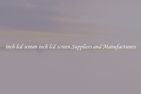 inch lcd screen inch lcd screen Suppliers and Manufacturers
